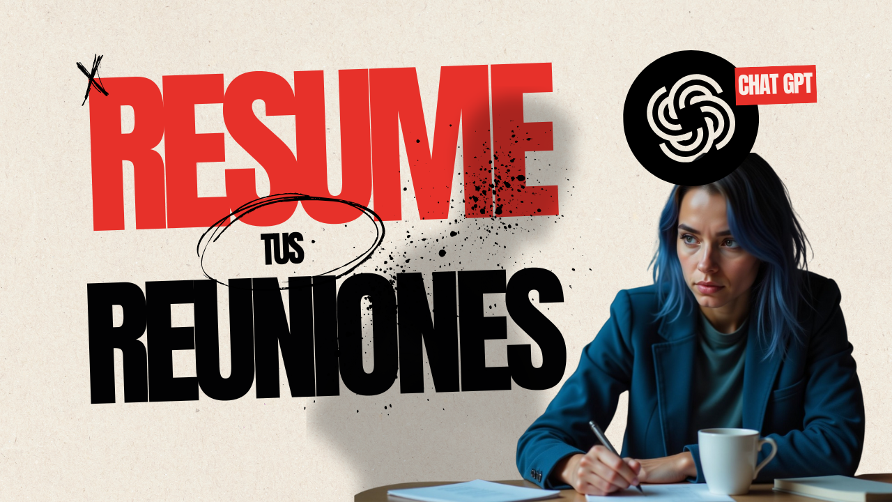 Imagen con el texto “Resume tus reuniones” junto al logo de ChatGPT y una mujer escribiendo notas durante una reunión, representando el uso de inteligencia artificial para resumir encuentros laborales.